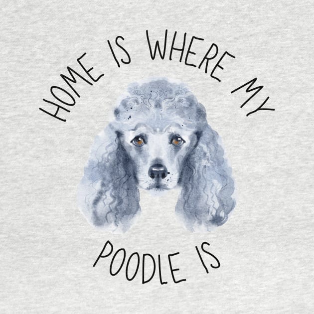 Home is Where My Poodle Is Dog Breed Lover Watercolor by PoliticalBabes